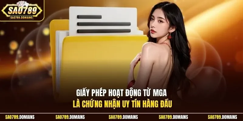 Giấy phép hoạt động từ MGA là chứng nhận uy tín hàng đầu 